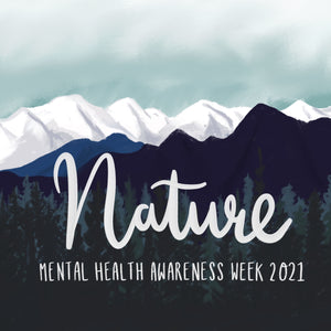 Mental Health Awareness Week 2021 - Nature and the Environment 10th-16th May
