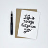 life is tough so are you - lomond paper co